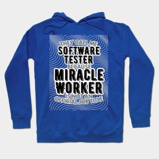 They call me Software Tester because Miracle Worker is not an official job title | Colleague | Boss | Subordiante | Office Hoodie